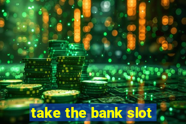 take the bank slot