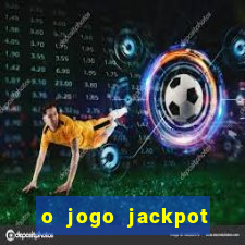 o jogo jackpot paga mesmo