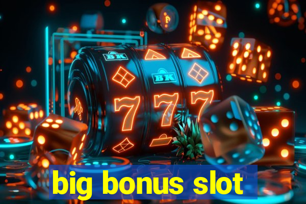 big bonus slot