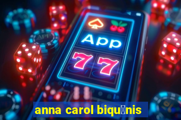 anna carol biqu铆nis