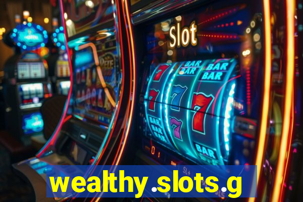 wealthy.slots.games.