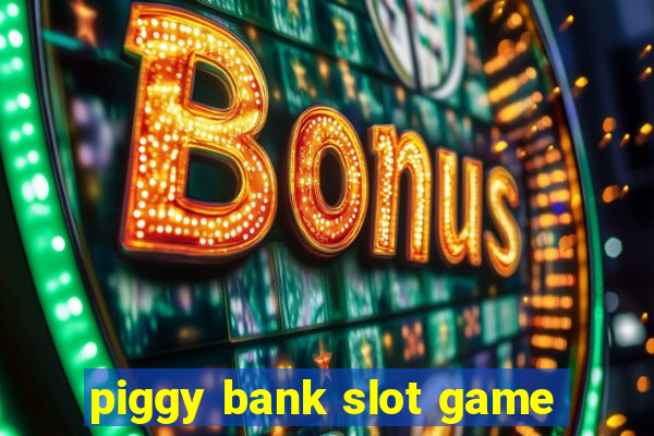 piggy bank slot game