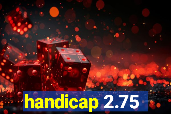 handicap 2.75