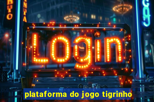 plataforma do jogo tigrinho