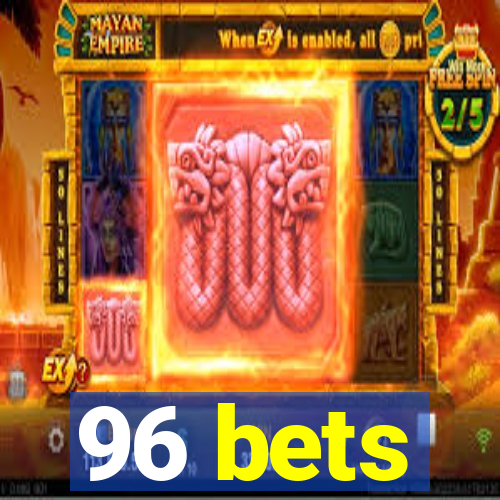 96 bets