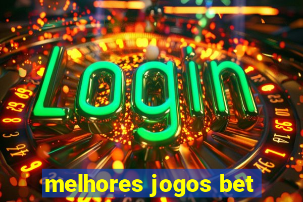 melhores jogos bet