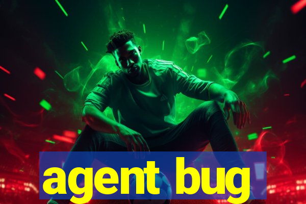 agent bug