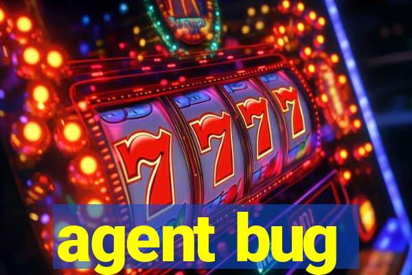 agent bug