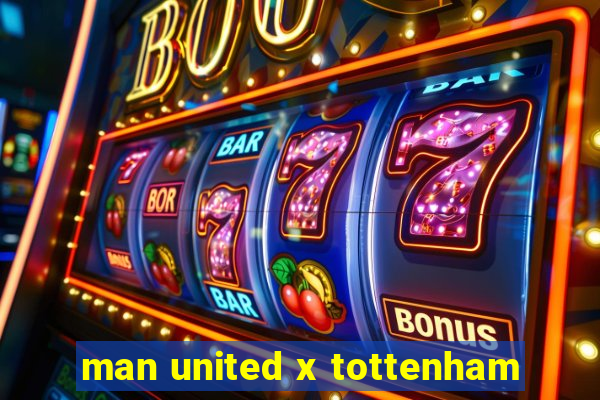 man united x tottenham