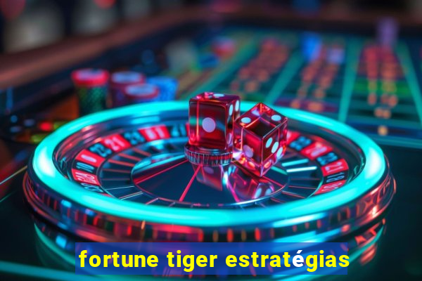 fortune tiger estratégias