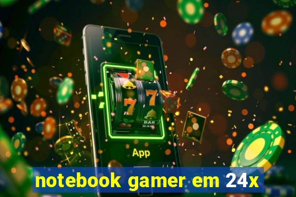 notebook gamer em 24x