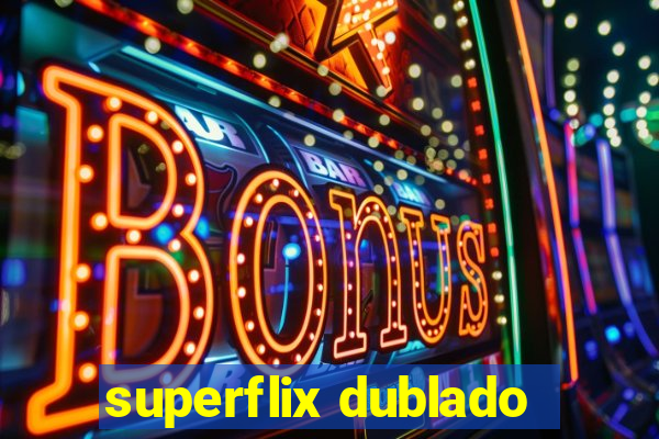 superflix dublado