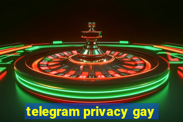 telegram privacy gay