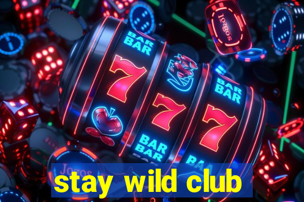 stay wild club