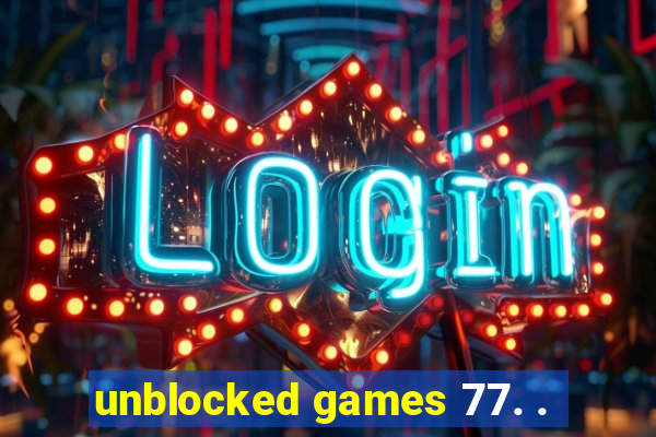 unblocked games 77. .