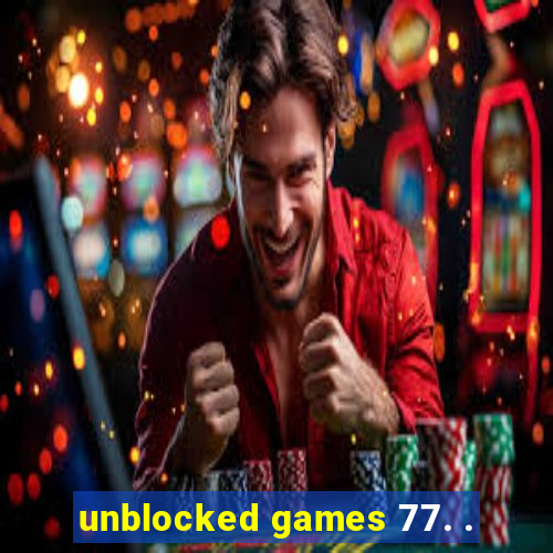 unblocked games 77. .