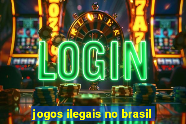 jogos ilegais no brasil