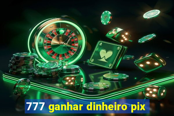 777 ganhar dinheiro pix