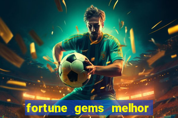 fortune gems melhor horario para jogar