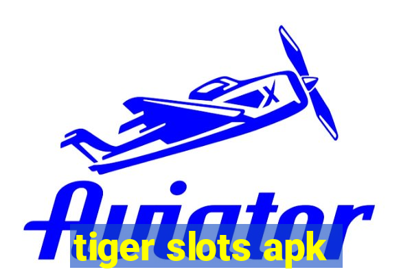 tiger slots apk