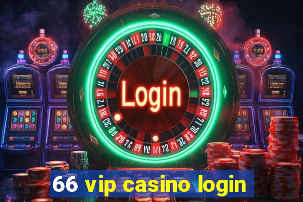 66 vip casino login