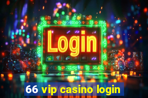 66 vip casino login