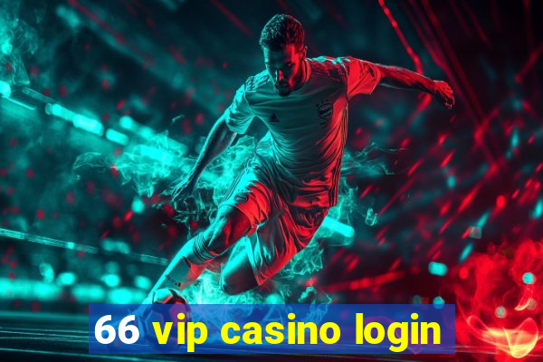 66 vip casino login