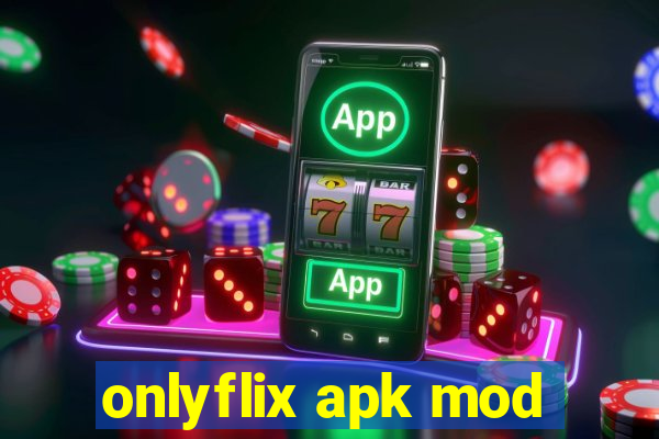 onlyflix apk mod