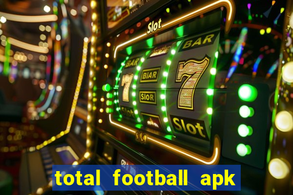 total football apk mod dinheiro infinito