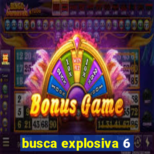 busca explosiva 6