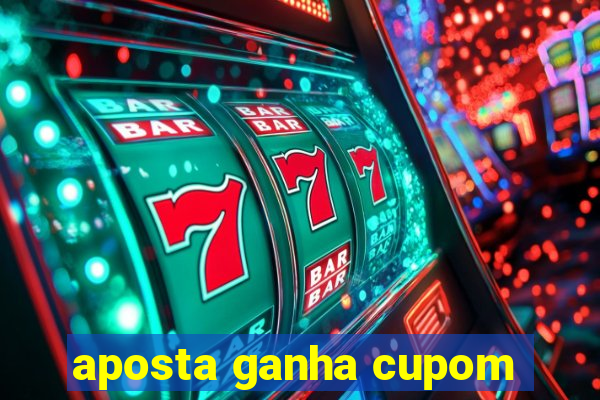 aposta ganha cupom