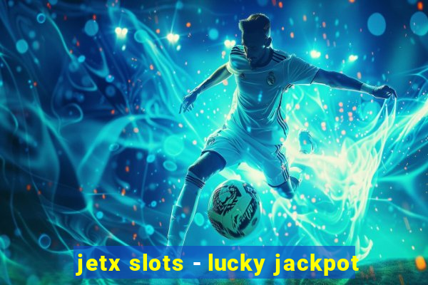 jetx slots - lucky jackpot