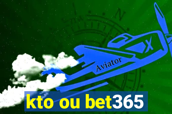 kto ou bet365