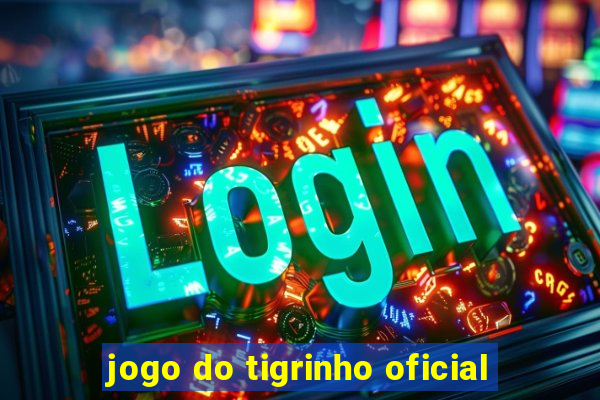 jogo do tigrinho oficial