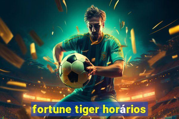 fortune tiger horários