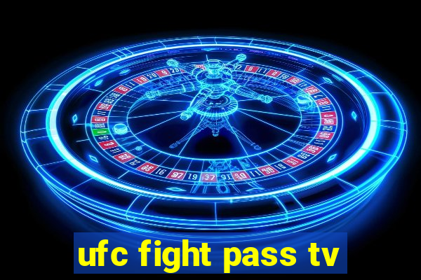 ufc fight pass tv