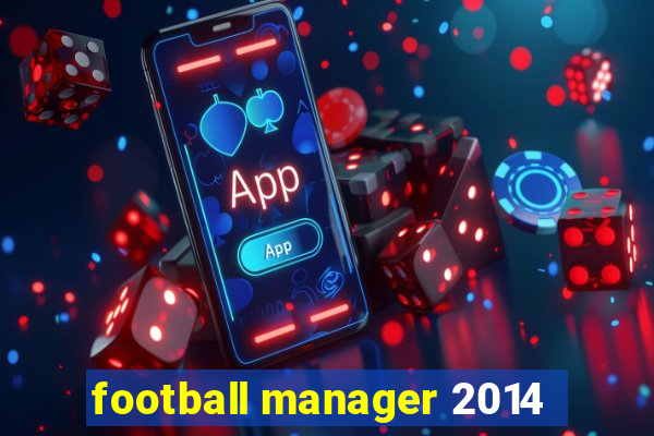 football manager 2014