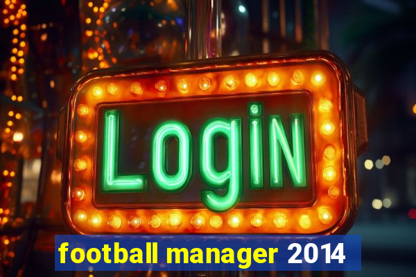 football manager 2014