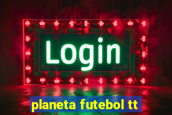 planeta futebol tt