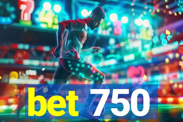 bet 750