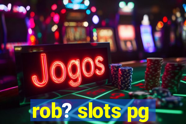 rob? slots pg