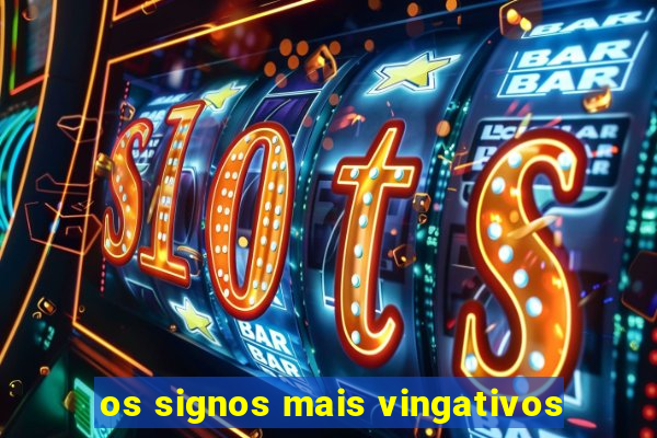 os signos mais vingativos