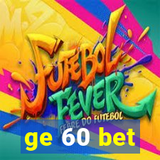 ge 60 bet