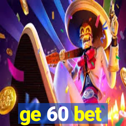 ge 60 bet