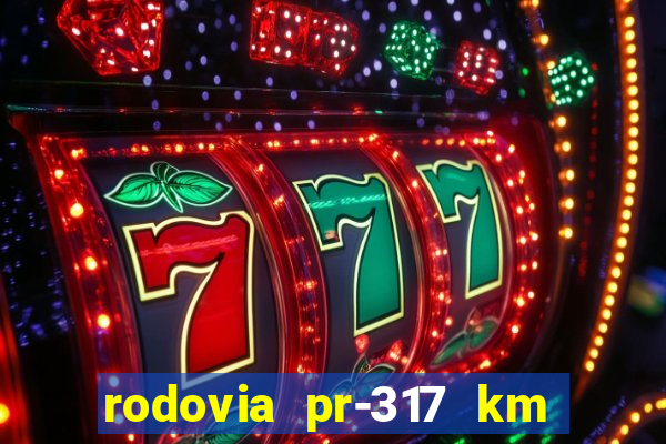 rodovia pr-317 km 155 0m sentido cresc