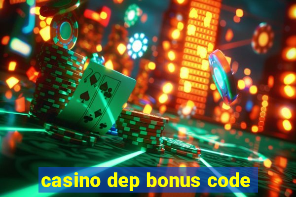 casino dep bonus code