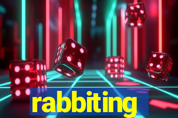 rabbiting