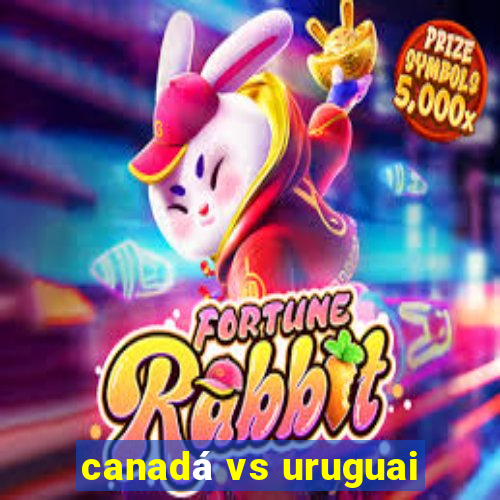 canadá vs uruguai