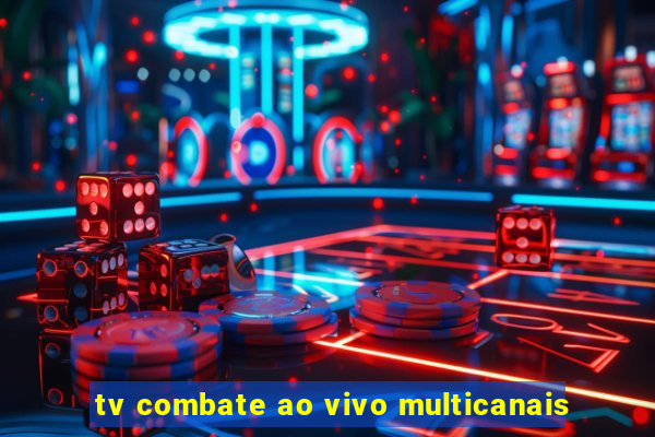 tv combate ao vivo multicanais