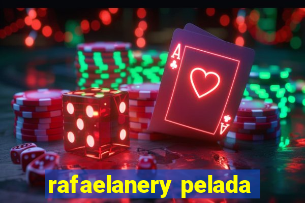 rafaelanery pelada